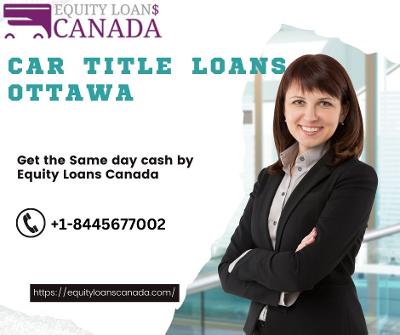 Get the Same day cash by car title loans Ottawa